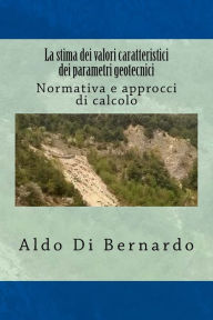 Title: La stima dei valori caratteristici dei parametri geotecnici: Normativa e approcci di calcolo, Author: Aldo Di Bernardo