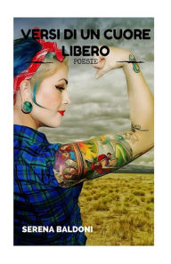 Title: Versi di un Cuore Libero, Author: Serena Baldoni