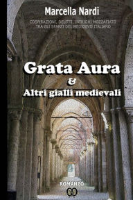 Title: Grata Aura & Altri gialli medievali, Author: Marcella Nardi