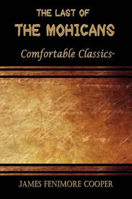 Title: The Last of the Mohicans: Comfortable Classics, Author: James Fenimore Cooper