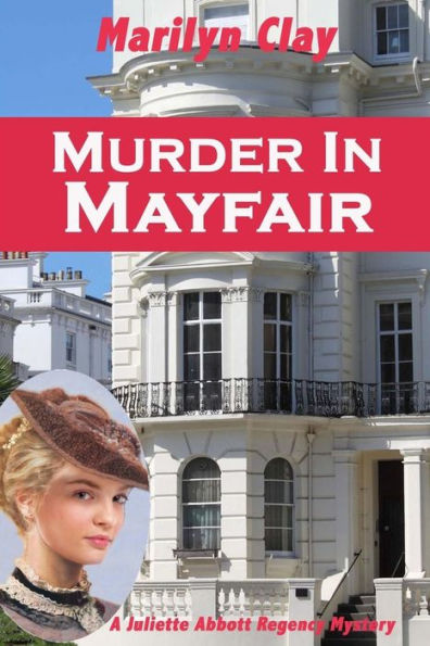 Murder Mayfair (Juliette Abbott Regency Mystery Series #2)