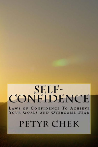 Self-Confidence: Laws of Confidence To Achieve Your Goals and Overcome Fear