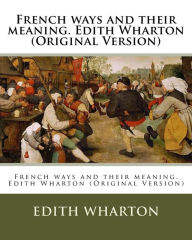 Title: French ways and their meaning. Edith Wharton (Original Version), Author: Edith Wharton