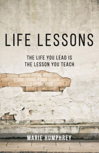 Life Lessons: The Life You Lead Is The Lesson You Teach