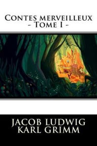 Title: Contes merveilleux - Tome I, Author: Jacob Grimm