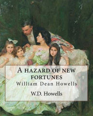 Title: A hazard of new fortunes, By W.D.Howells A NOVEL (World's Classics) illustrated: William Dean Howells, Author: W D Howells