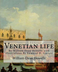 Title: Venetian life, By William Dean Howells with illustrations By Edmund H. Garrett: Edmund Henry Garrett (1853-1929) was an American illustrator, bookplate-maker, and author-as well as a highly respected painter-renowned for his illustrations of the legends o, Author: Edmund H Garrett