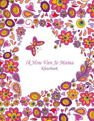 Title: Ik Hou Van Je Mama Kleurboek 1, Author: Nick Snels