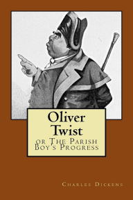 Title: Oliver Twist: or The Parish Boy's Progress, Author: Charles Dickens