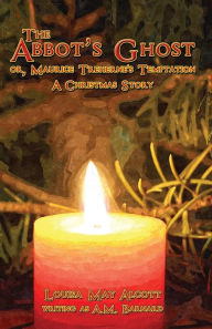 Title: The Abbot's Ghost: Or, Maurice Treherne's Temptation; A Christmas Story, Author: Louisa May Alcott