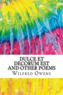 My Hobby English Essay Dulce Et Decorum Est And Other Poems Includes Mla Style Citations For Scholarly Secondary Sources Essays On Health also College Essay Papers Dulce Et Decorum Est And Other Poems Includes Mla Style Citations Essay Topics For Research Paper
