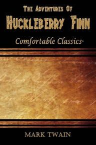 Title: The Adventures of Huckleberry Finn: Comfortable Classics, Author: Mark Twain