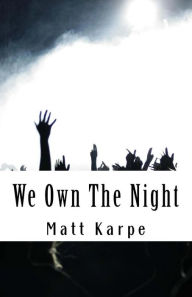 Title: We Own the Night: The Underground of American Hard Rock, Author: Matt Karpe