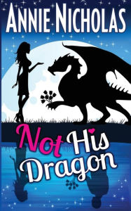 Title: Not His Dragon, Author: Annie Nicholas