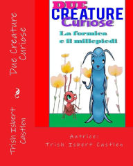 Title: Due Creature Curiose: La formica e il millepiedi, Author: Kelly Castlen