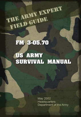 Field Manual FM 3-05.70 US Army Survival Guide by United States US Army ...