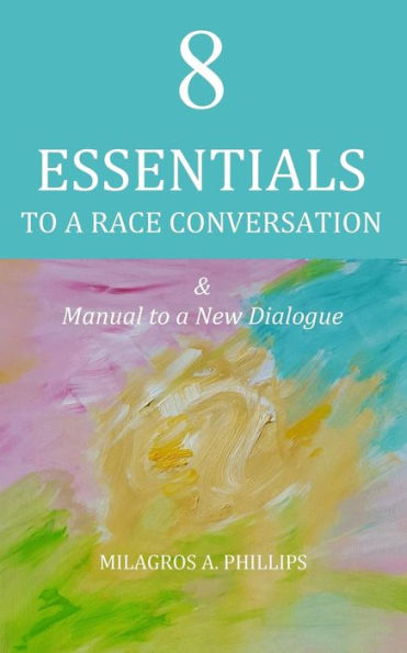 8 Essentials to a Race Conversation: A Manual to a New Dialogue