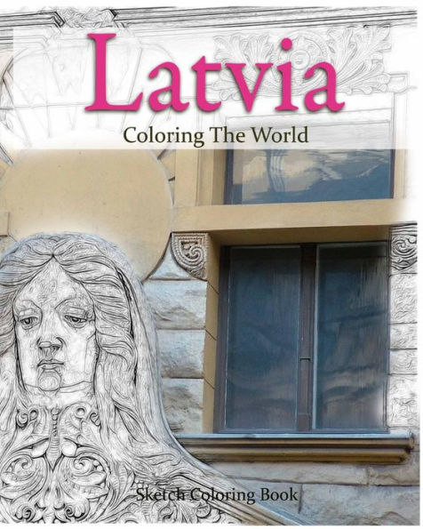 Latvia Coloring the World: Sketch Coloring Book