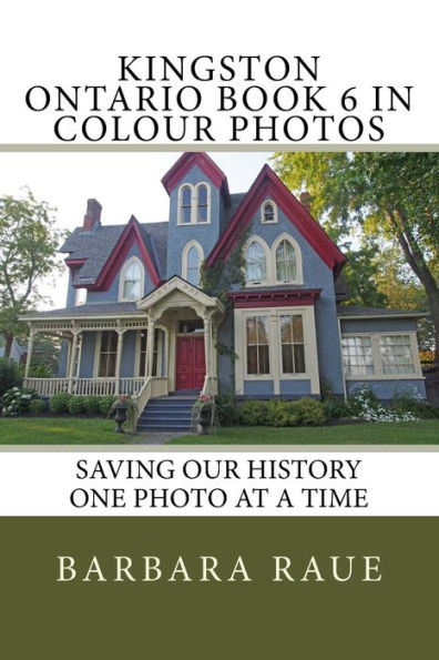 Kingston Ontario Book 6 in Colour Photos: Saving Our History One Photo at a Time