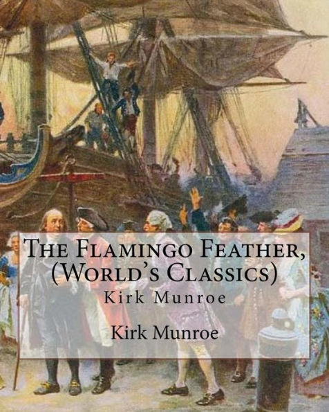 The Flamingo Feather, By Kirk Munroe (World's Classics): Kirk Munroe (September 15, 1850 - June 16, 1930) was an American writer and conservationist.