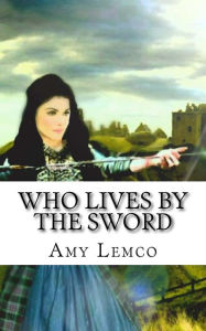Title: Who Lives By The Sword, Author: Amy Jean Lemco