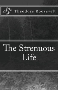 Title: The Strenuous Life, Author: Theodore Roosevelt