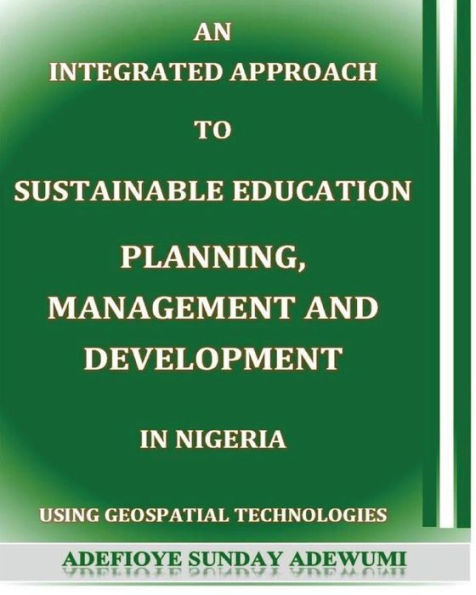 An Integrated Approach to Sustainable Education Planning, Management and Development in Nigeria: Using Geospatial Technologies