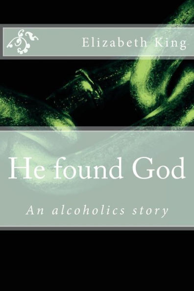 He Found God: An Alcoholics Story