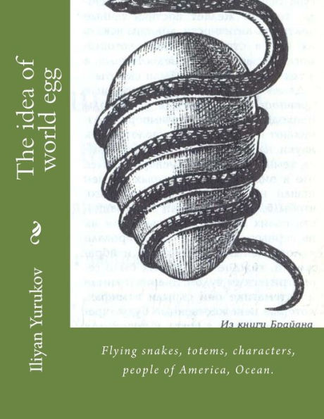 The idea of world egg: Flying snakes, totems, characters, people of America, Ocean.