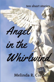 Title: Angel in the Whirlwind, Author: Melinda R Cordell