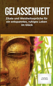 Title: Gelassenheit: Zitate und Weisheitssprueche fuer ein entspanntes, ruhiges Leben im Glueck, Author: Edition Panta Rhei