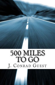 Title: 500 Miles To Go, Author: J Conrad Guest