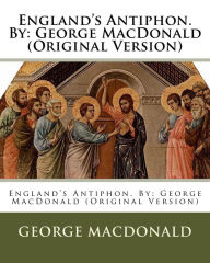 Title: England's Antiphon. By: George MacDonald (Original Version), Author: George MacDonald