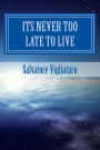 Its never too late to live