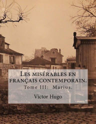 Title: Les misï¿½rables en franï¿½ais contemporain.: Tome III: Marius., Author: Laurent Paul Sueur