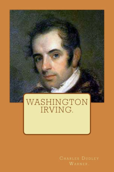 Washington Irving by Charles Dudley Warner.