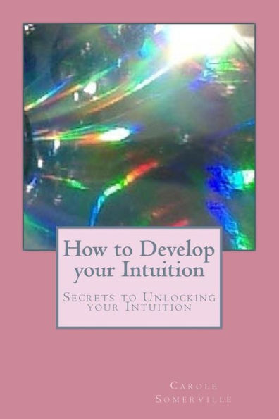 How to Develop your Intuition: Secrets to Unlocking your Intuition