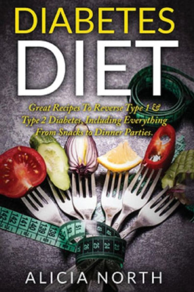 Diabetes Diet: Healthy Nutritious Diabetes Recipes to Control & Reverse Type 1 & 2 Diabetes (Diabetes, Diabetic Diet, Healthy Eating, Cookbook)