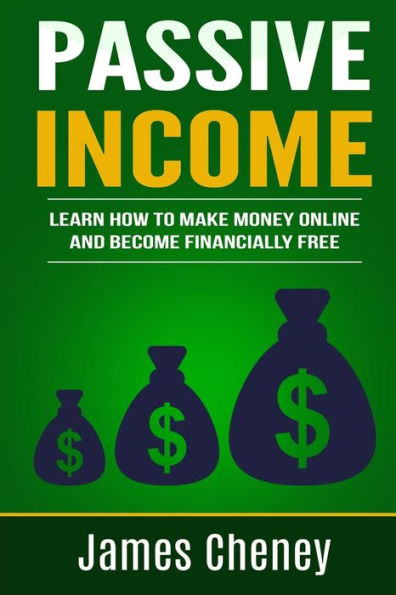 Passive Income: Learn How To Make Money Online And Become Financially Free