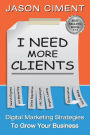 I Need More Clients: Digital Marketing Strategies That Grow Your Business