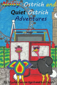 Title: Noisy Ostrich and Quiet Ostrich Adventures: Welcome to the Adventures of the Noisy Ostrich and Quiet Ostrich sprinkled with magical dust by fairy Mirabell they drive around London in a big red open top bus and perform for the Queen at Buckingham Palace, Author: Mischa Carson