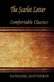 Title: The Scarlet Letter: Comfortable Classics, Author: Nathaniel Hawthorne