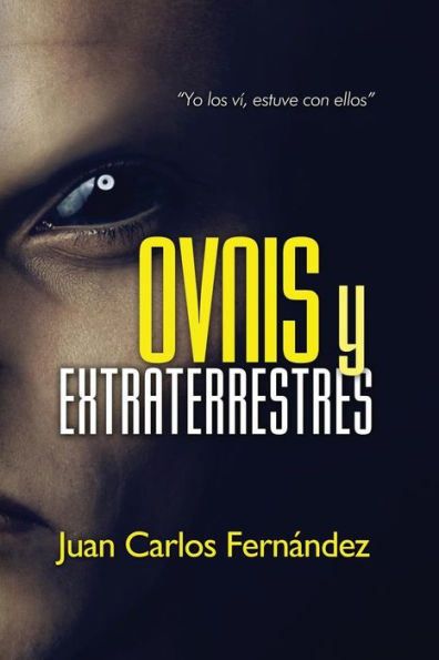 Ovnis y Extraterrestres: "Yo los vï¿½, estuve con ellos"
