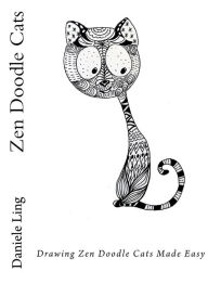 Title: Zen Doodle Cats: Drawing Zen Doodle Cats Made Easy, Author: Daniele Ling