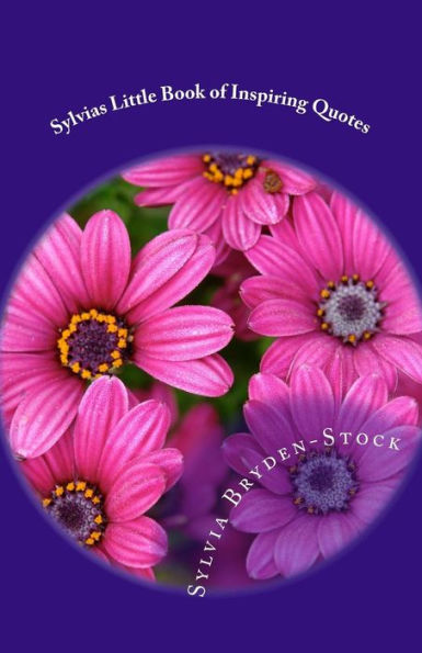 Sylvias Little Book of Inspiring Quotes: Short & Sweet Inspired Words of Wisdom