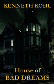Title: House of Bad Dreams, Author: Kenneth Kohl