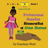 Title: Princesa Sasha Rescata a Una Rana: Algebra Divertida: Nivel 1, Author: Courtney West