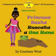 Title: Princesa Sasha Rescata a Una Rana: Algebra Divertida Problemas de la Practica: Nivel 1 Problemas de la Practica, Author: Courtney West