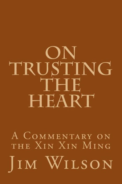 On Trusting the Heart: A Commentary on the Xin Xin Ming