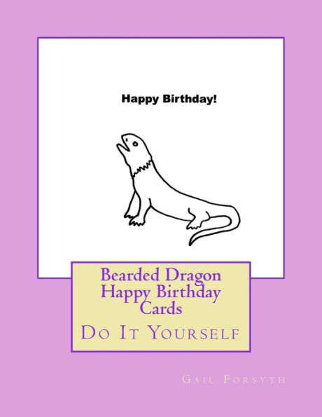 Bearded Dragon Happy Birthday Cards: Do It Yourself